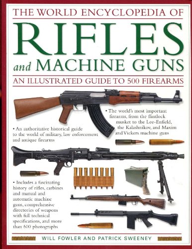 Beispielbild fr The World Encyclopedia of Rifles and Machine Guns - An Illustrated Guide to 500 Firearms zum Verkauf von Half Price Books Inc.