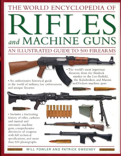 Imagen de archivo de The World Encyclopedia of Rifles and Machine Guns - An Illustrated Guide to 500 Firearms a la venta por Half Price Books Inc.