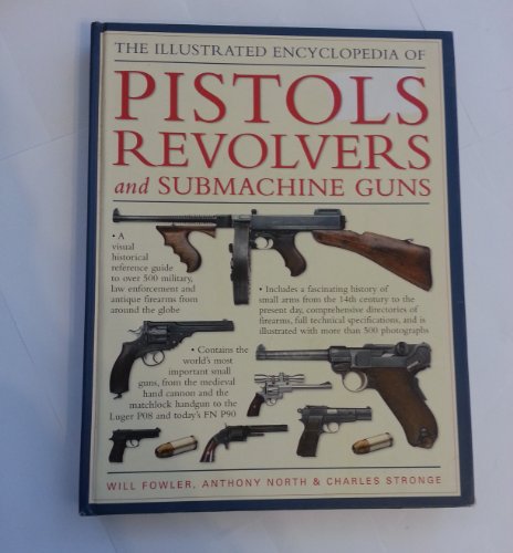 Stock image for The Illustrated Encyclopedia of Pistols, Revolvers, and Submachine Guns for sale by HPB Inc.