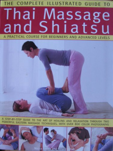 Stock image for Thai Massage and Shiatsu, a Practical Course for Beginners and Advanced Levels (The Complete Illustrated Guide to) for sale by HPB Inc.