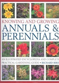 Beispielbild fr Knowing and Growing Annuals & Perennials: An Illustrated Encyclopedia and Complete Practical Gardening Guide zum Verkauf von SecondSale