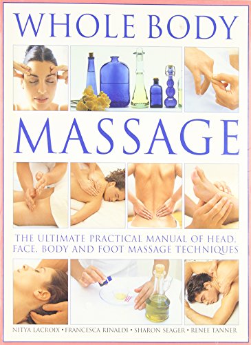 Imagen de archivo de Whole Body Massage : The Ultimate Practical Manual of Head, Face, Body and Foot Massage Techniques a la venta por Better World Books: West