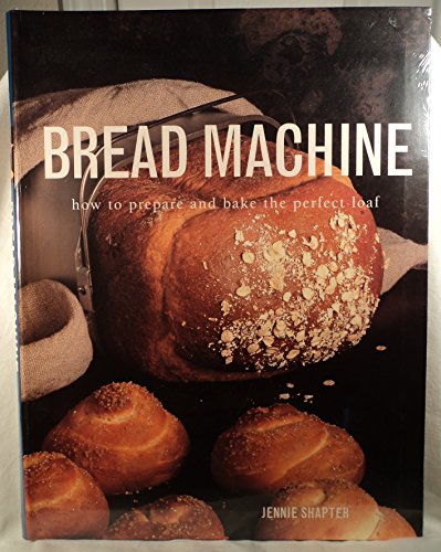Beispielbild fr Bread Machine: How to Prepare the Perfect Loaf zum Verkauf von Better World Books