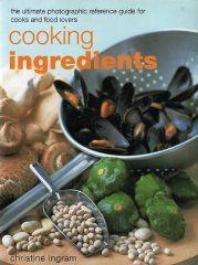 Beispielbild fr Cooking Ingredients . The Ultimate Photographic Reference Guide for Cooks and Food Lovers zum Verkauf von Better World Books