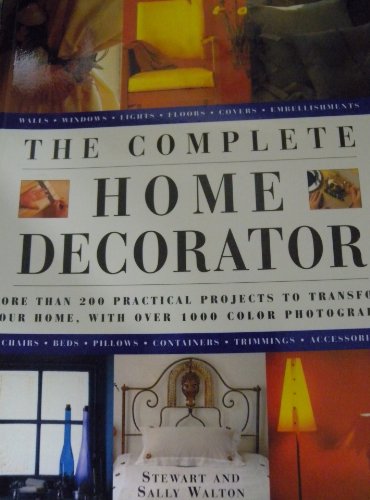 Stock image for The Complete Home Decorator: More Than 200 Practical Projects To Transform Your Home for sale by Better World Books
