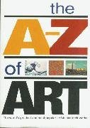 Beispielbild fr The A - Z of Art: the World's Greatest and Most Popular Artists and Their Works zum Verkauf von Wonder Book