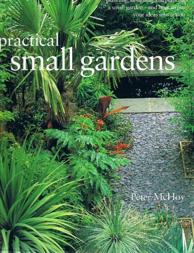 Beispielbild fr Practical Small Gardens : The Complete Guide to Designing and Planting Beautiful Gardens of Any Size zum Verkauf von Better World Books: West