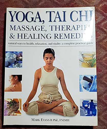 Beispielbild fr Yoga, Tai Chi Massage, Therapies and Healing Remedies zum Verkauf von Better World Books
