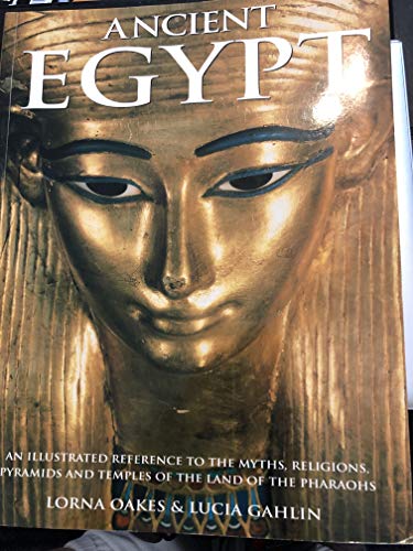 Beispielbild fr Ancient Egypt: An Illustrated Reference to the Myrths, Religions, Pyramids and Temples of the Land of the Pharaoh zum Verkauf von Seattle Goodwill