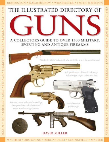 Imagen de archivo de The Illustrated Directory of Guns: A Collectors Guide to over 1500 Military, Sporting and Antique Firearms a la venta por Goodwill Books