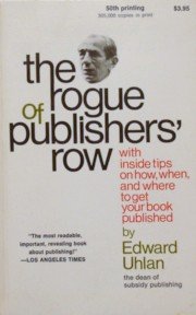 Beispielbild fr The Rogue of Publishers Row -- Confessions of a Publisher -- With Inside Tips on How, When, and Where to Get Your Book Published zum Verkauf von gigabooks