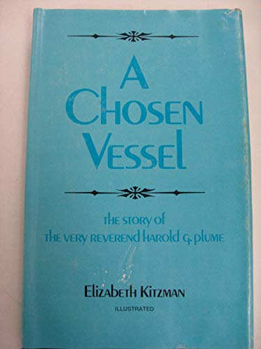 9780682401906: A Chosen Vessel: The Story of the Very Reverend Harold G. Plume