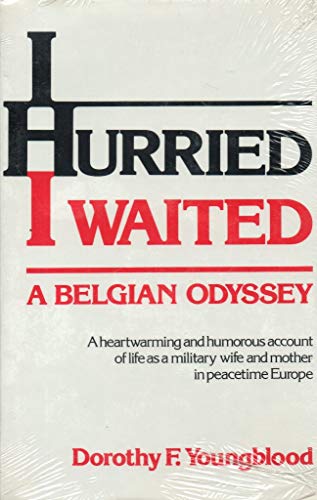 Stock image for I Hurried, I Waited, A Belgian Odyssey: A heartwarming and Humorous account of Life as a Military Wife and mother in Peacetime Europe for sale by Clausen Books, RMABA