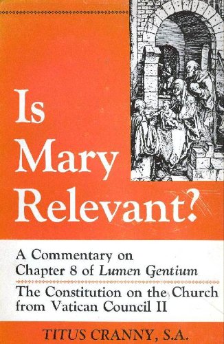 Is Mary Relevant? A Commentary on Chapter 8 of Lumen Gentium - The Constitution on the Church fro...