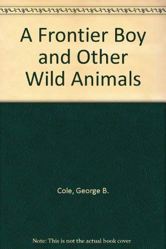 A Frontier Boy and Other Wild Animals, an Autobiography