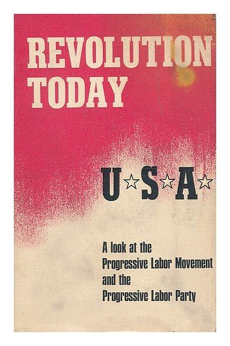 Revolution today: U.S.A.;: A look at the progressive labor movement and the Progressive Labor Party (An Exposition-banner book) (9780682471817) by Progressive Labor Party