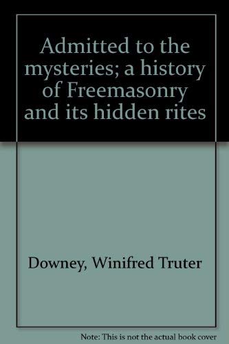 Stock image for Admitted to the mysteries; a history of Freemasonry and its hidden rites for sale by Craig Hokenson Bookseller