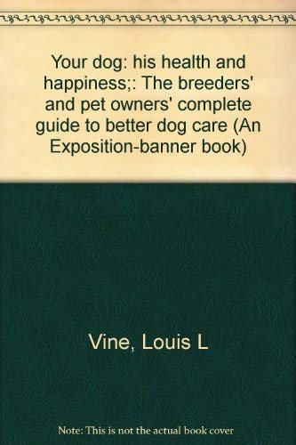 Stock image for Your dog: his health and happiness;: The breeders' and pet owners' complete guide to better dog care (An Exposition-banner book) for sale by Pelican Bay Books