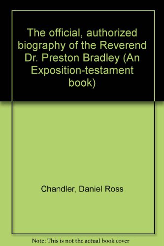 9780682473330: The official, authorized biography of the Reverend Dr. Preston Bradley (An Exposition-testament book)