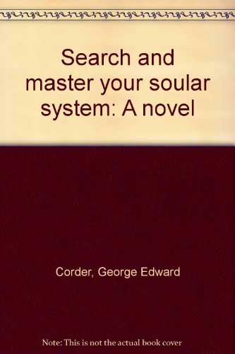 9780682474061: Search and master your soular system: A novel