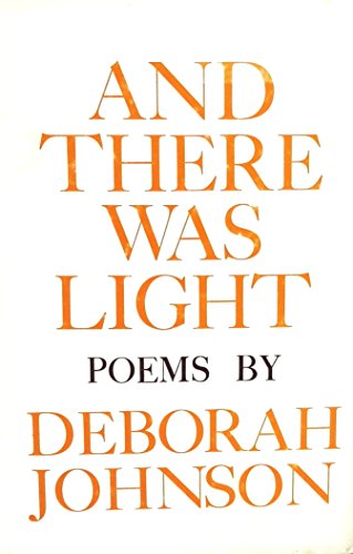 And There Was Light: Poems By Deborah Johnson -- First 1st Edition w/ Dust Jacket