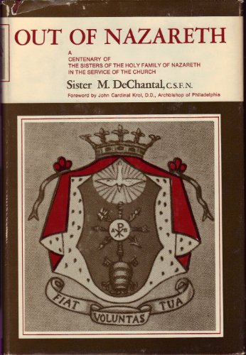 Out of Nazareth. A Centenary of the Sisters of the Holy Family of Nazareth in the Service of the ...