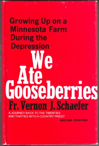 We Ate Gooseberries: Growing Up on a Minnesota Farm During the Depression