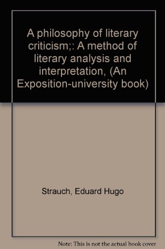 A philosophy of literary criticism;: A method of literary analysis and interpretation, (An Exposi...