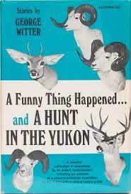Stock image for A Funny Thing Happened. and a Hunt in the Yukon (Signed) for sale by KULTURAs books