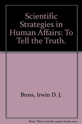 Scientific strategies in human affairs: To tell the truth (An Exposition-university book) (9780682480284) by Bross, Irwin D. J