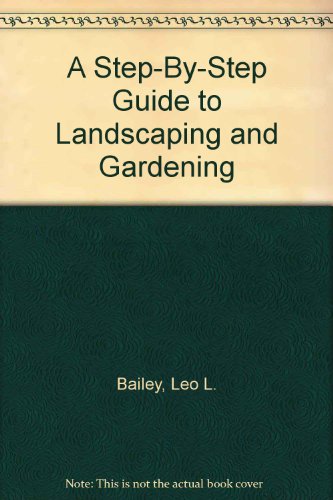 Stock image for A Step-By-Step Guide to Landscaping and Gardening for sale by HPB-Emerald