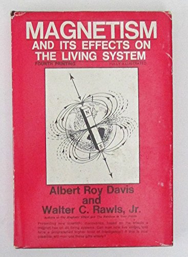 Magnetism and its Effects on the Living System (An Exposition-University Book) (9780682480871) by Albert Roy Davis; Walter C. Rawls, Jr