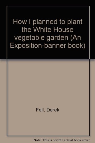 9780682485166: How I planned to plant the White House vegetable garden (An Exposition-banner book)