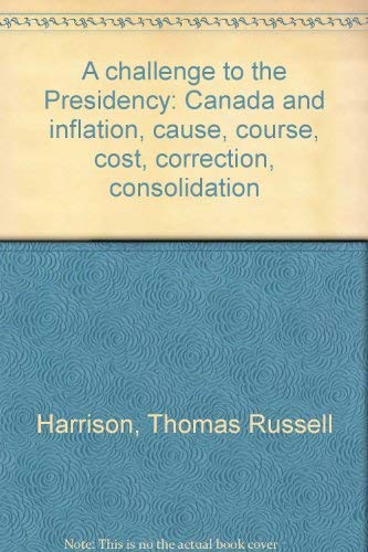 Stock image for A Challenge to the Presidency: Canada and Inflation; Cause, Course, Cost, Correction, Consolidation for sale by The Chatham Bookseller