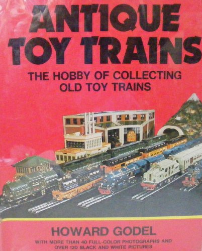 Imagen de archivo de Antique Toy Trains: The Hobby of Collecting Old Toy Trains a la venta por HPB-Diamond