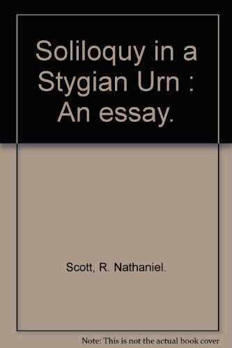 Soliloquy in a Stygian Urn: an Essay.