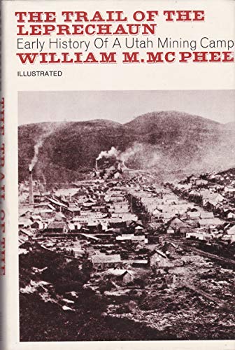 The Trail of the Leprechaun: Early History of a Utah Mining Camp