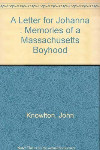 Beispielbild fr A Letter for Johanna : Memories of a Massachusetts Boyhood zum Verkauf von Tim's Used Books  Provincetown Mass.