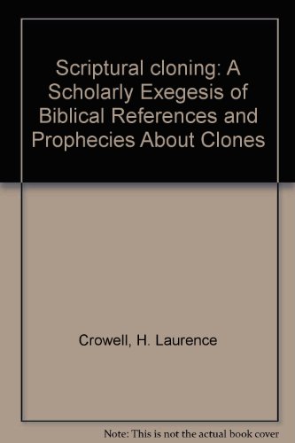 9780682491921: Scriptural cloning: A Scholarly Exegesis of Biblical References and Prophecies About Clones