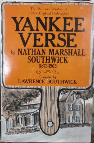 Beispielbild fr Yankee Verse by Nathan Marshall Southwick (1872-1963) : The Wit and Wisdom of a New England Philosopher zum Verkauf von Better World Books