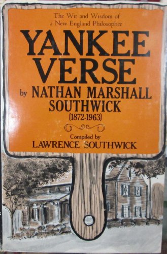 Imagen de archivo de Yankee Verse by Nathan Marshall Southwick (1872-1963) : The Wit and Wisdom of a New England Philosopher a la venta por Better World Books