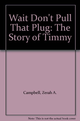 Wait, Don't Pull That Plug : The Story of Timmy