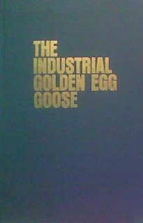 Imagen de archivo de Industrial Golden Egg Goose : One Man's Struggle Against Pollution and Unethical Practices a la venta por Dunaway Books