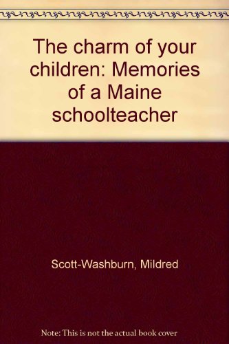 The Charm of Your Children: Memories of a Maine Schoolteacher