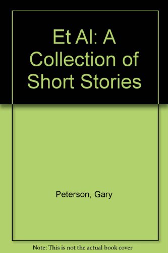 Et Al: A Collection of Short Stories (9780682498333) by Peterson, Gary
