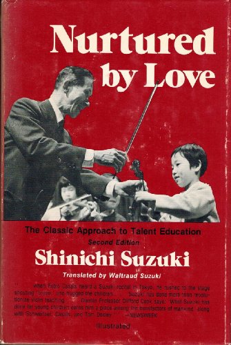 Nurtured by Love: The Classic Approach to Talent Education - Shinichi Suzuki; Waltraud Suzuki [Translator]