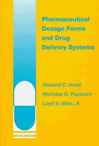 Pharmaceutical Dosage Forms and Drug Delivery Systems (9780683001938) by Ansel, Howard C.; Popovich, Nicholas G.; Allen, Loyd V.