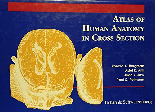 Atlas of Human Anatomy in Cross Section (9780683006001) by Bergman, Ronald A.; Afifi, Adel K.; Jew, Jean Y.; Reimann, Paul C.