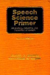 Stock image for Speech Science Primer : Physiology, Acoustics and Perception of Speech for sale by Better World Books