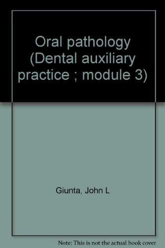 Oral Pathology (Dental Auxiliary Practice: Biological Basis and Clinical Application, Module 3)
